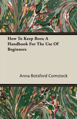 Jak hodować pszczoły; podręcznik dla początkujących - How To Keep Bees; A Handbook For The Use Of Beginners