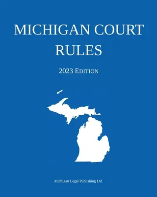 Przepisy sądowe stanu Michigan; wydanie z 2023 r. - Michigan Court Rules; 2023 Edition