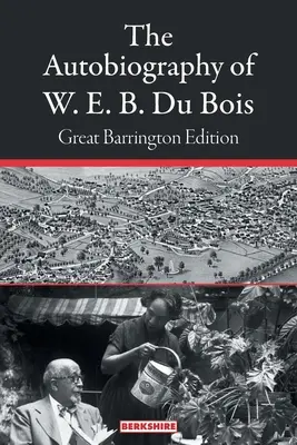 Autobiografia W. E. B. Du Boisa: Great Barrington Edition - The Autobiography of W. E. B. Du Bois: Great Barrington Edition