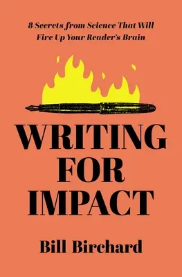 Pisanie dla efektu: 8 sekretów nauki, które rozpalą mózgi czytelników - Writing for Impact: 8 Secrets from Science That Will Fire Up Your Readers' Brains