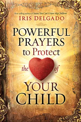 Potężne modlitwy chroniące serce twojego dziecka - Powerful Prayers to Protect the Heart of Your Child