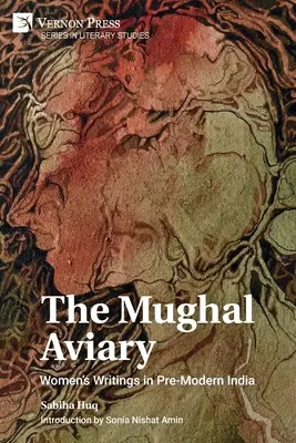 The Mughal Aviary: Pisma kobiet w przednowoczesnych Indiach - The Mughal Aviary: Women's Writings in Pre-Modern India