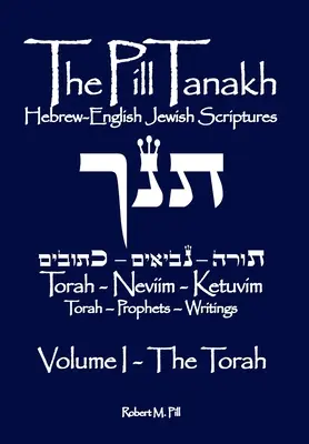 The Pill Tanakh: Hebrajsko-angielskie Pisma Żydowskie - Tom I, Tora - The Pill Tanakh: Hebrew-English Jewish Scriptures - Volume I, The Torah