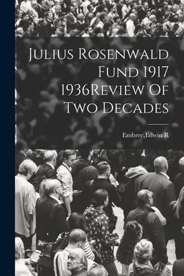 Fundusz Juliusa Rosenwalda 1917-1936Przegląd dwóch dekad - Julius Rosenwald Fund 1917 1936Review Of Two Decades