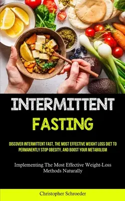 Przerywany post: Odkryj przerywany post, najskuteczniejszą dietę odchudzającą, aby trwale zatrzymać otyłość i przyspieszyć metabolizm - Intermittent Fasting: Discover Intermittent Fast, The Most Effective Weight Loss Diet To Permanently Stop Obesity, And Boost Your Metabolism