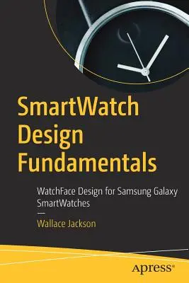 Podstawy projektowania smartwatchów: Projektowanie tarczy zegarka dla smartwatchów Samsung Galaxy - Smartwatch Design Fundamentals: Watchface Design for Samsung Galaxy Smartwatches