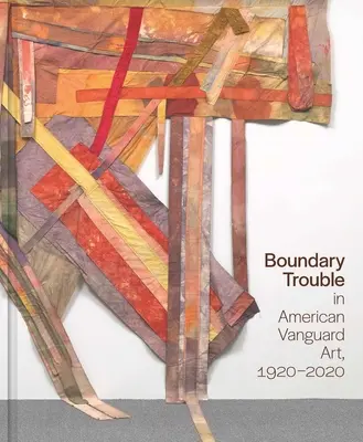 Kłopoty z granicami w amerykańskiej sztuce awangardowej, 1920-2020: Tom 84 - Boundary Trouble in American Vanguard Art, 1920-2020: Volume 84