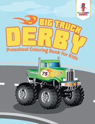 Big Truck Derby: Kolorowanka dla dzieci w wieku przedszkolnym - Big Truck Derby: Preschool Coloring Book for Kids