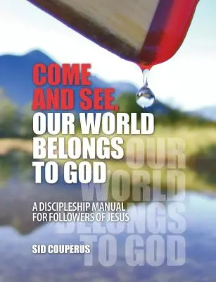 Przyjdź i zobacz, nasz świat należy do Boga: Podręcznik uczniostwa dla naśladowców Jezusa - Come and See, Our World Belongs to God: A Discipleship Manual for Followers of Jesus