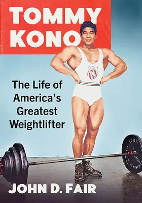 Tommy Kono: Życie największego ciężarowca Ameryki - Tommy Kono: The Life of America's Greatest Weightlifter