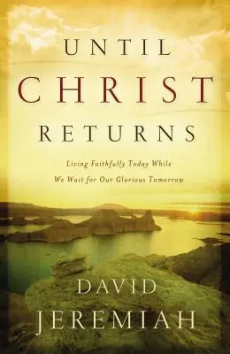 Dopóki Chrystus nie powróci: Żyć wiernie dzisiaj, czekając na chwalebne jutro - Until Christ Returns: Living Faithfully Today While We Wait for Our Glorious Tomorrow