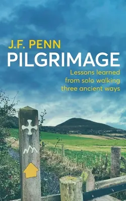 Pielgrzymka: Lekcje wyciągnięte z samotnej wędrówki trzema starożytnymi drogami - Pilgrimage: Lessons Learned from Solo Walking Three Ancient Ways