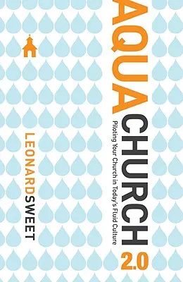 Aquachurch 2.0: Pilotowanie kościoła w dzisiejszej płynnej kulturze - Aquachurch 2.0: Piloting Your Church in Today's Fluid Culture