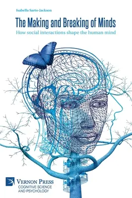 Tworzenie i łamanie umysłów: Jak interakcje społeczne kształtują ludzki umysł - The Making and Breaking of Minds: How social interactions shape the human mind