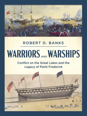 Wojownicy i okręty wojenne: Konflikt na Wielkich Jeziorach i dziedzictwo Point Frederick - Warriors and Warships: Conflict on the Great Lakes and the Legacy of Point Frederick