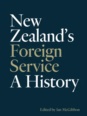 Służba zagraniczna Nowej Zelandii: A History - New Zealand's Foreign Service: A History