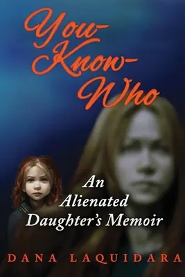 YOU-KNOW-WHO Pamiętnik wyobcowanej córki - YOU-KNOW-WHO An Alienated Daughter's Memoir