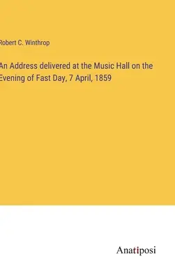 Przemówienie wygłoszone w Music Hall wieczorem w dniu postu, 7 kwietnia 1859 r. - An Address delivered at the Music Hall on the Evening of Fast Day, 7 April, 1859