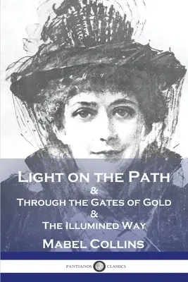 Światło na ścieżce: przez złote bramy i oświecona droga - Light on the Path: & Through the Gates of Gold & The Illumined Way