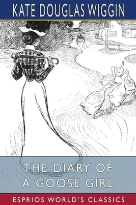 Pamiętnik gęsiej dziewczynki (Esprios Classics): Ilustrował Claude A. Shepperson - The Diary of a Goose Girl (Esprios Classics): Illustrated by Claude A. Shepperson