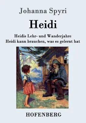 Lata nauki i podróży Heidi / Heidi potrafi wykorzystać to, czego się nauczyła: Oba tomy w jednej książce - Heidis Lehr- und Wanderjahre / Heidi kann brauchen, was es gelernt hat: Beide Bnde in einem Buch