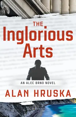 The Inglorious Arts: Powieść Aleca Brna - The Inglorious Arts: An Alec Brno Novel