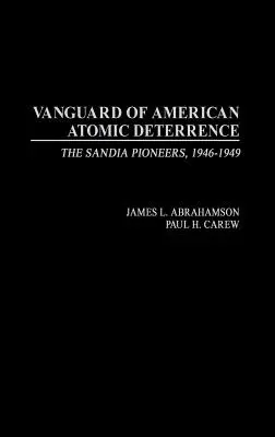 Awangarda amerykańskiego odstraszania atomowego: Pionierzy z Sandii, 1946-1949 - Vanguard of American Atomic Deterrence: The Sandia Pioneers, 1946-1949