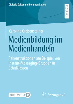 Medienbildung Im Medienhandeln: Rekonstrukcje na przykładzie grup natychmiastowej komunikacji w klasach szkolnych - Medienbildung Im Medienhandeln: Rekonstruktionen Am Beispiel Von Instant-Messaging-Gruppen in Schulklassen