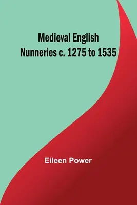 Średniowieczne angielskie zakony c. 1275 do 1535 - Medieval English Nunneries c. 1275 to 1535