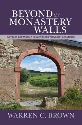 Za murami klasztoru: Świeccy mężczyźni i kobiety we wczesnośredniowiecznych formułach prawnych - Beyond the Monastery Walls: Lay Men and Women in Early Medieval Legal Formularies