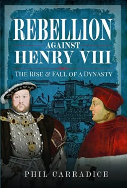 Bunt przeciwko Henrykowi VIII: Powstanie i upadek dynastii - Rebellion Against Henry VIII: The Rise and Fall of a Dynasty