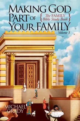 Uczynić Boga częścią swojej rodziny: Rodzinna książka do studiowania Biblii, tom 3 - Making God Part of Your Family: The Family Bible Study Book Volume 3