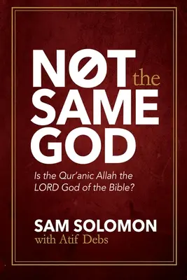 Nie ten sam Bóg: Czy Allah z Koranu jest Panem Bogiem z Biblii? - Not the Same God: Is the Qur'an Allah the LORD God of the Bible?