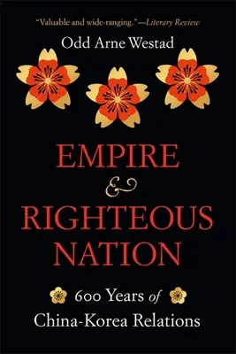 Imperium i sprawiedliwy naród: 600 lat stosunków chińsko-koreańskich - Empire and Righteous Nation: 600 Years of China-Korea Relations