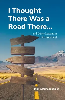 Myślałem, że tam jest droga: i inne lekcje życia od Boga - I Thought There Was a Road There: and other Lessons in Life from God