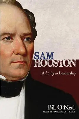 Sam Houston: Studium przywództwa - Sam Houston: A Study In Leadership