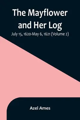 The Mayflower and Her Log; 15 lipca 1620 - 6 maja 1621 (tom 2) - The Mayflower and Her Log; July 15, 1620-May 6, 1621 (Volume 2)