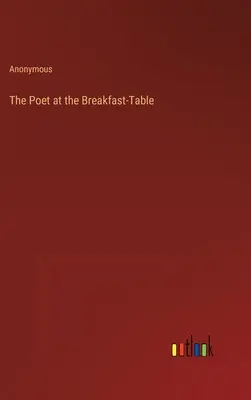 Poeta przy stole śniadaniowym - The Poet at the Breakfast-Table