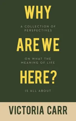 Dlaczego tu jesteśmy? Zbiór rozważań na temat sensu życia - Why Are We Here?: A Collection of Perspectives on What the Meaning of Life Is All About