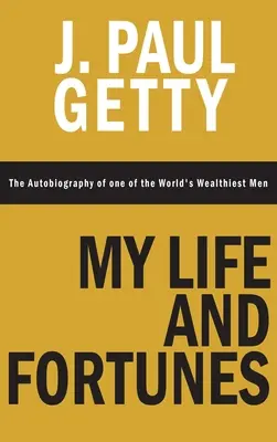 Moje życie i majątek, autobiografia jednego z najbogatszych ludzi na świecie - My Life and Fortunes, The Autobiography of one of the World's Wealthiest Men