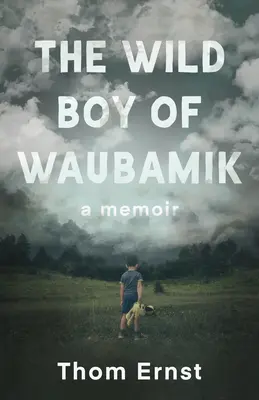 Dziki chłopiec z Waubamik: A Memoir - The Wild Boy of Waubamik: A Memoir