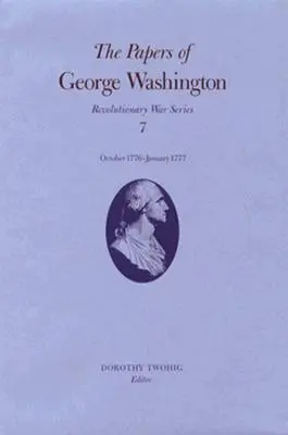 Dokumenty Jerzego Waszyngtona: Październik 1776-styczeń 1777 Tom 7 - The Papers of George Washington: October 1776-January 1777 Volume 7