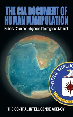 Dokument CIA o manipulacji ludźmi: Podręcznik przesłuchań kontrwywiadu Kubark - The CIA Document of Human Manipulation: Kubark Counterintelligence Interrogation Manual