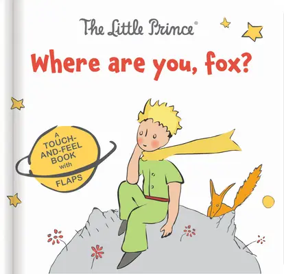 Mały Książę: Gdzie jesteś, lisku? Książeczka z klapkami do dotykania i dotykania - The Little Prince: Where Are You, Fox?: A Touch-And-Feel Board Book with Flaps