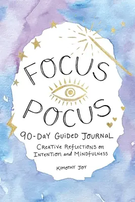 Focus Pocus 90-dniowy dziennik z przewodnikiem: Kreatywne refleksje dla intencji i uważności - Focus Pocus 90-Day Guided Journal: Creative Reflections for Intention and Mindfulness