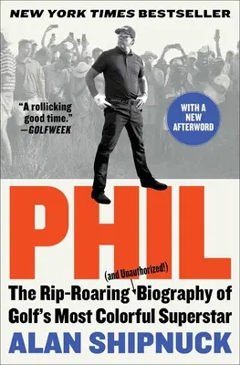 Phil: Rycząca (i nieautoryzowana!) Biografia najbardziej kolorowej supergwiazdy golfa - Phil: The Rip-Roaring (and Unauthorized!) Biography of Golf's Most Colorful Superstar