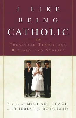 Lubię być katolikiem: Cenne tradycje, rytuały i historie - I Like Being Catholic: Treasured Traditions, Rituals, and Stories