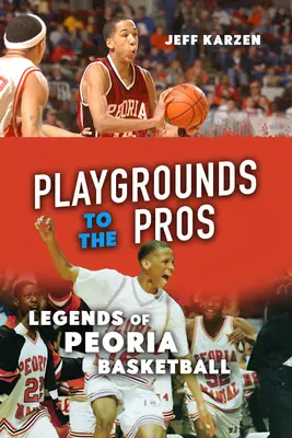 Od boiska do zawodowca: Legendy koszykówki w Peorii - Playgrounds to the Pros: Legends of Peoria Basketball