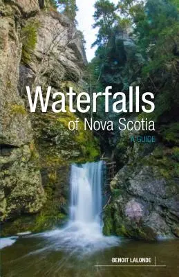 Wodospady Nowej Szkocji: Przewodnik - Waterfalls of Nova Scotia: A Guide