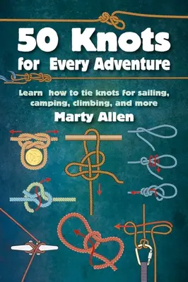 50 węzłów na każdą przygodę: Naucz się wiązać węzły podczas żeglowania, biwakowania, wspinaczki i nie tylko - 50 Knots for Every Adventure: Learn How to Tie Knots for Sailing, Camping, Climbing, and More